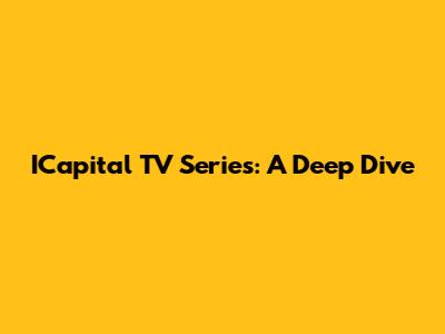 ICapital TV Series: A Deep Dive