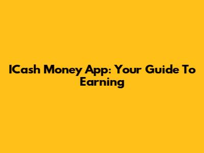 ICash Money App: Your Guide To Earning