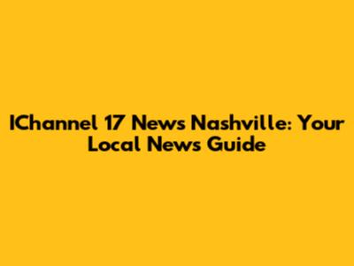 IChannel 17 News Nashville: Your Local News Guide
