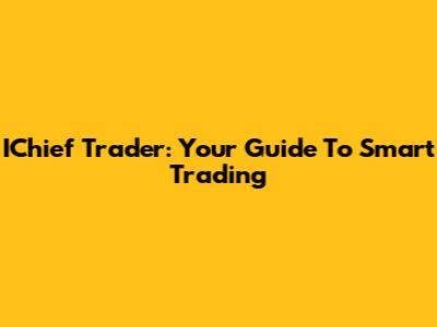 IChief Trader: Your Guide To Smart Trading