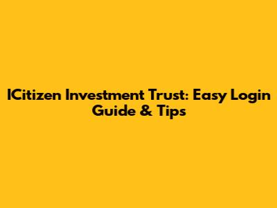 ICitizen Investment Trust: Easy Login Guide & Tips