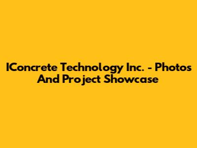 IConcrete Technology Inc. - Photos And Project Showcase