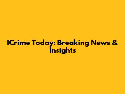 ICrime Today: Breaking News & Insights