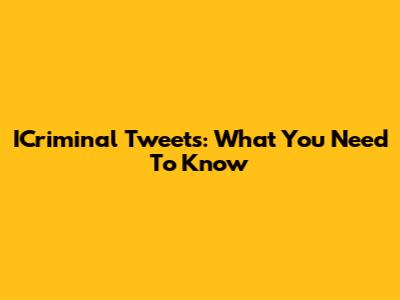 ICriminal Tweets: What You Need To Know