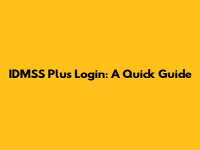 IDMSS Plus Login: A Quick Guide