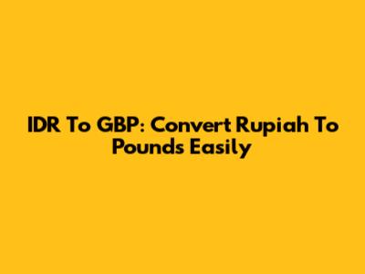 IDR To GBP: Convert Rupiah To Pounds Easily