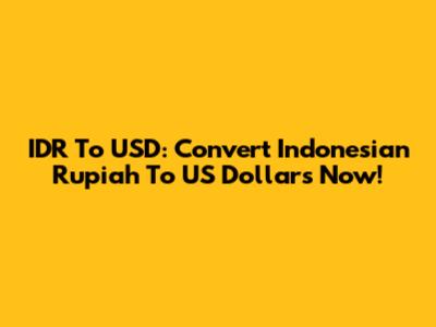 IDR To USD: Convert Indonesian Rupiah To US Dollars Now!