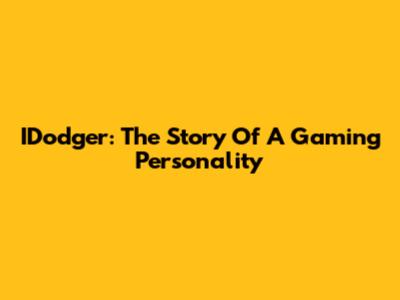 IDodger: The Story Of A Gaming Personality