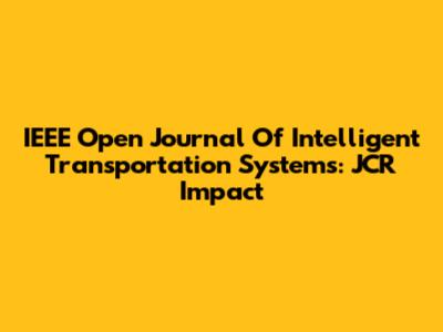 IEEE Open Journal Of Intelligent Transportation Systems: JCR Impact