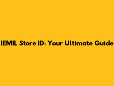 IEMIL Store ID: Your Ultimate Guide
