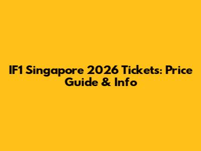 IF1 Singapore 2026 Tickets: Price Guide & Info