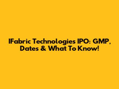 IFabric Technologies IPO: GMP, Dates & What To Know!