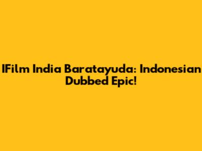 IFilm India Baratayuda: Indonesian Dubbed Epic!