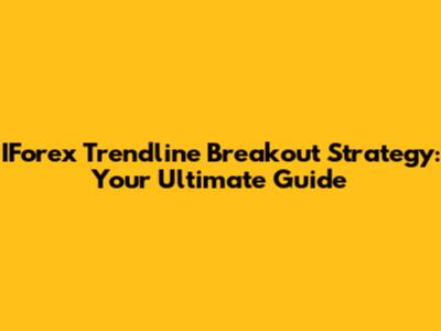 IForex Trendline Breakout Strategy: Your Ultimate Guide