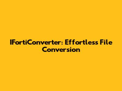 IFortiConverter: Effortless File Conversion
