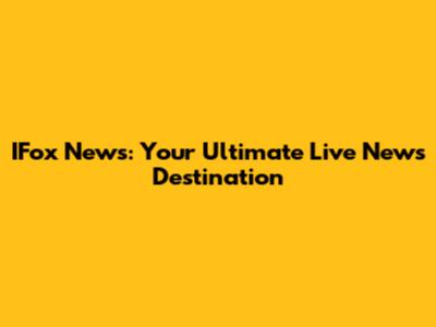 IFox News: Your Ultimate Live News Destination