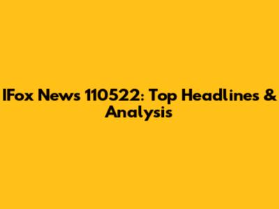 IFox News 110522: Top Headlines & Analysis