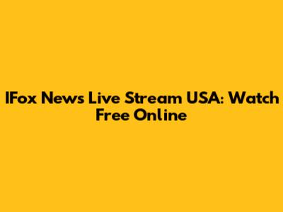 IFox News Live Stream USA: Watch Free Online