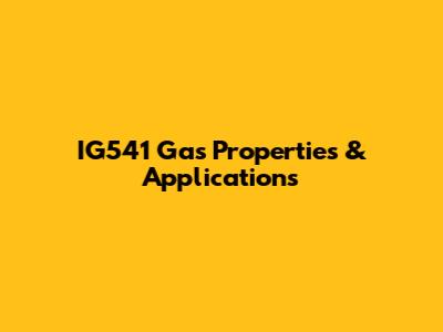 IG541 Gas Properties & Applications