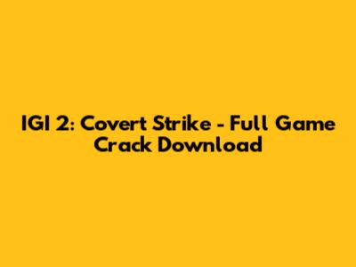 IGI 2: Covert Strike - Full Game Crack Download
