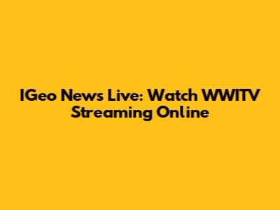 IGeo News Live: Watch WWITV Streaming Online