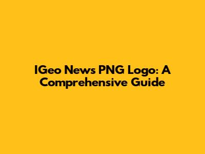 IGeo News PNG Logo: A Comprehensive Guide