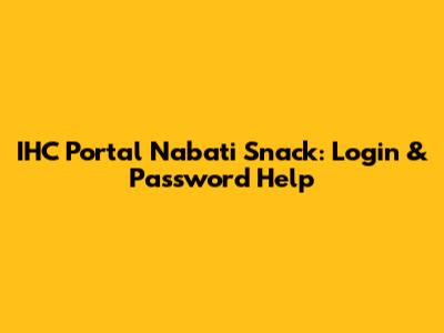 IHC Portal Nabati Snack: Login & Password Help