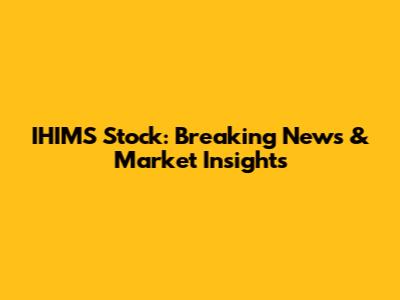 IHIMS Stock: Breaking News & Market Insights
