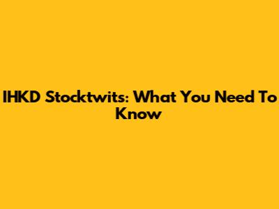 IHKD Stocktwits: What You Need To Know