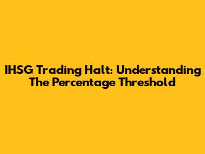IHSG Trading Halt: Understanding The Percentage Threshold
