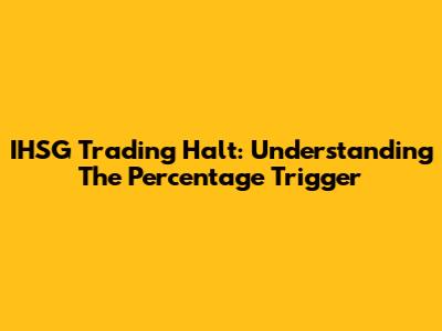 IHSG Trading Halt: Understanding The Percentage Trigger