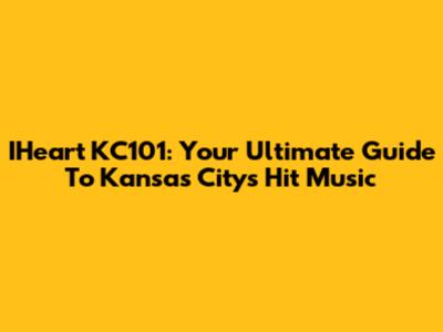IHeart KC101: Your Ultimate Guide To Kansas City's Hit Music