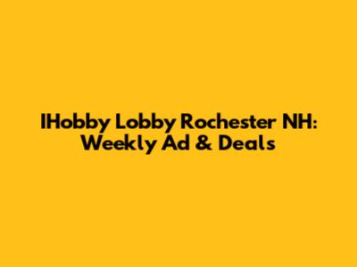 IHobby Lobby Rochester NH: Weekly Ad & Deals