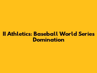 II Athletics: Baseball World Series Domination