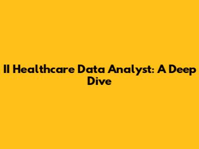 II Healthcare Data Analyst: A Deep Dive