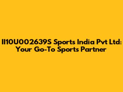 II10U002639S Sports India Pvt Ltd: Your Go-To Sports Partner