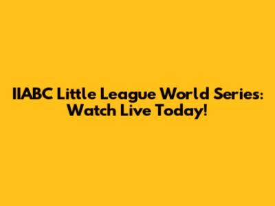 IIABC Little League World Series: Watch Live Today!