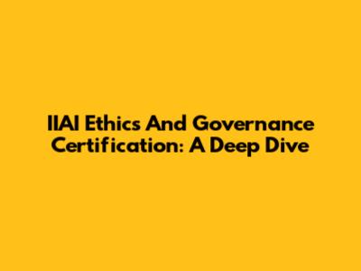 IIAI Ethics And Governance Certification: A Deep Dive