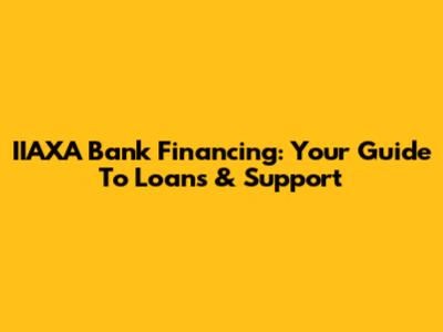 IIAXA Bank Financing: Your Guide To Loans & Support