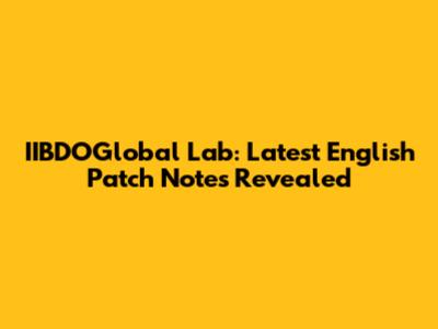 IIBDOGlobal Lab: Latest English Patch Notes Revealed