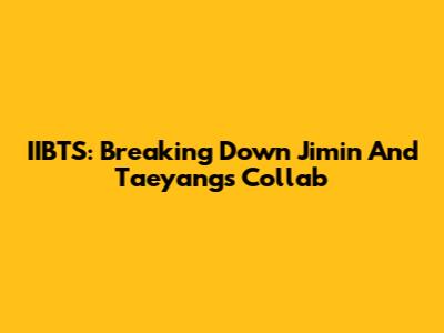 IIBTS: Breaking Down Jimin And Taeyang's Collab