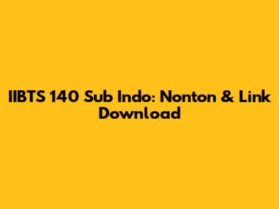 IIBTS 140 Sub Indo: Nonton & Link Download