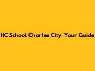 IIC School Charles City: Your Guide