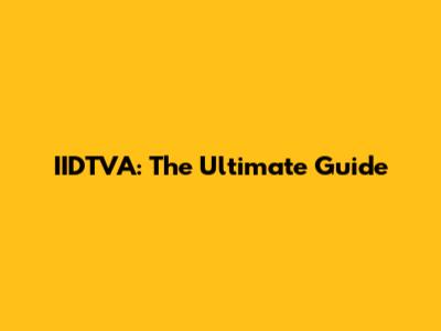 IIDTVA: The Ultimate Guide