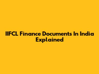 IIFCL Finance Documents In India Explained
