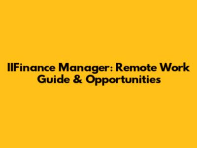 IIFinance Manager: Remote Work Guide & Opportunities
