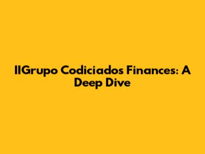IIGrupo Codiciado's Finances: A Deep Dive