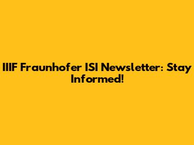 IIIF Fraunhofer ISI Newsletter: Stay Informed!