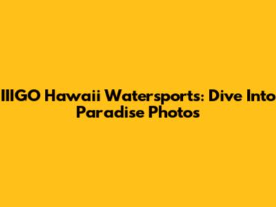 IIIGO Hawaii Watersports: Dive Into Paradise Photos