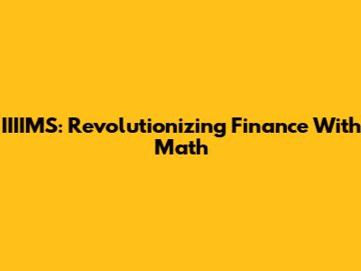 IIIIMS: Revolutionizing Finance With Math
